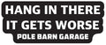 PBG - Hang In There It Gets Worse - Bumper Sticker